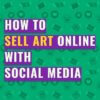 如何通过社交媒体在线销售艺术品